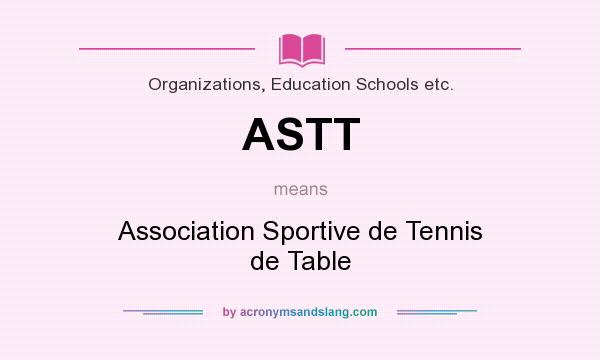 What does ASTT mean? It stands for Association Sportive de Tennis de Table