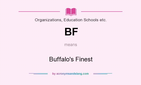 What does BF mean? It stands for Buffalo`s Finest