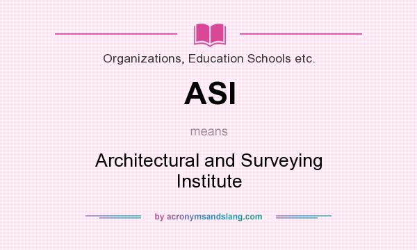 What does ASI mean? It stands for Architectural and Surveying Institute