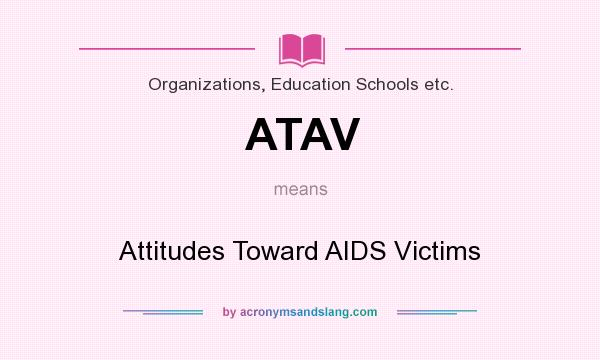 What does ATAV mean? It stands for Attitudes Toward AIDS Victims