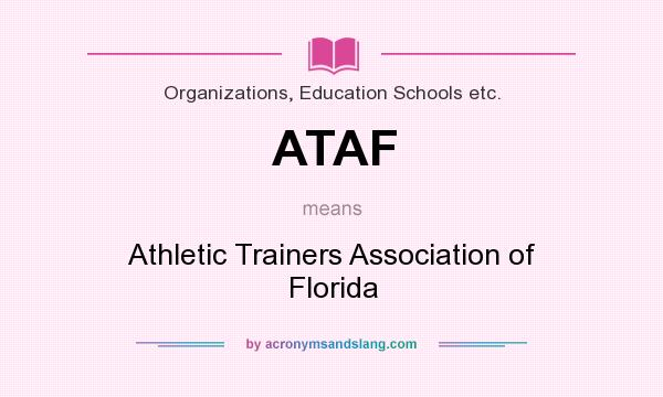 What does ATAF mean? It stands for Athletic Trainers Association of Florida