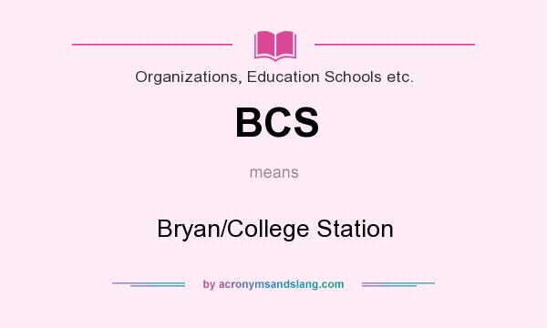 What does BCS mean? It stands for Bryan/College Station