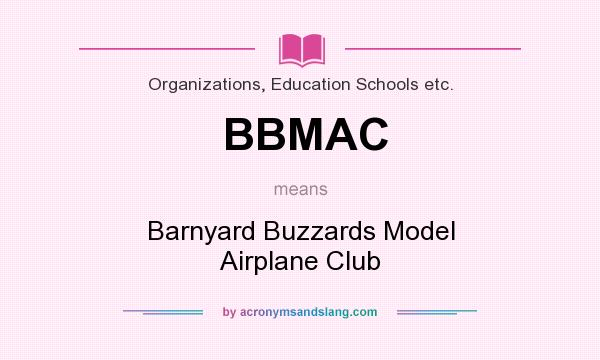 What does BBMAC mean? It stands for Barnyard Buzzards Model Airplane Club
