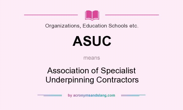 What does ASUC mean? It stands for Association of Specialist Underpinning Contractors