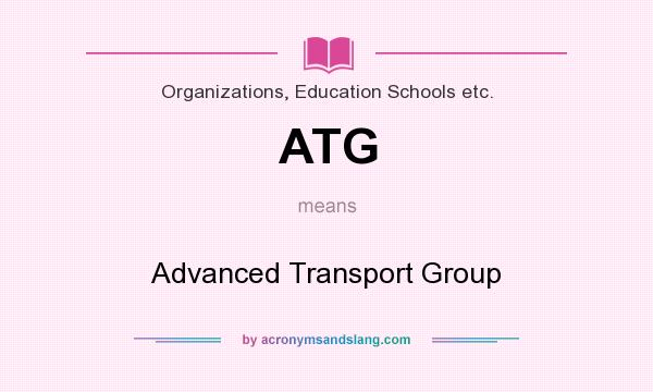 What does ATG mean? It stands for Advanced Transport Group