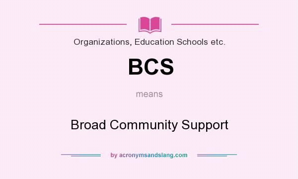 What does BCS mean? It stands for Broad Community Support