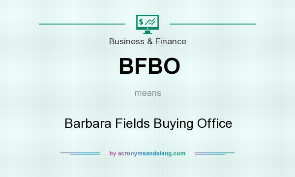 What does BFBO mean? It stands for Barbara Fields Buying Office