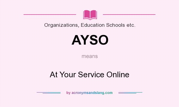 What does AYSO mean? It stands for At Your Service Online