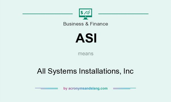 What does ASI mean? It stands for All Systems Installations, Inc
