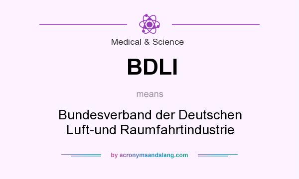 What does BDLI mean? It stands for Bundesverband der Deutschen Luft-und Raumfahrtindustrie
