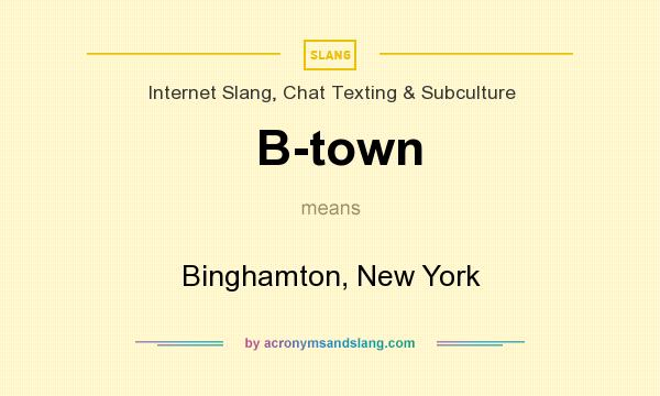 What does B-town mean? It stands for Binghamton, New York