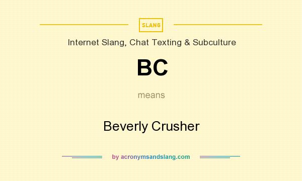 What does BC mean? It stands for Beverly Crusher