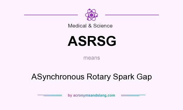 What does ASRSG mean? It stands for ASynchronous Rotary Spark Gap