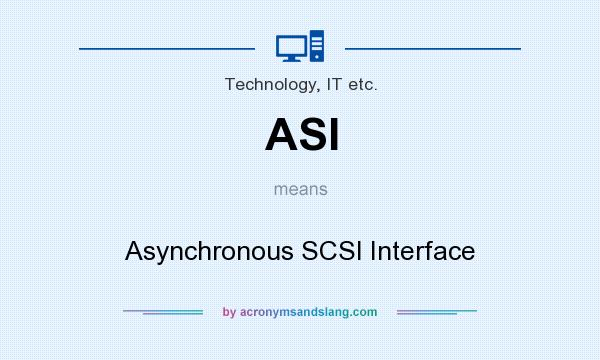 What does ASI mean? It stands for Asynchronous SCSI Interface