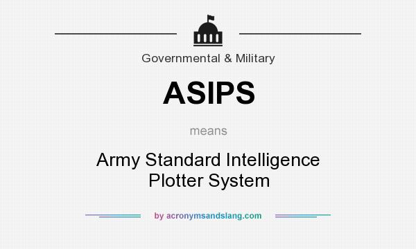 What does ASIPS mean? It stands for Army Standard Intelligence Plotter System
