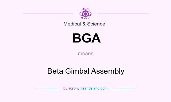 What does BGA mean? It stands for Beta Gimbal Assembly