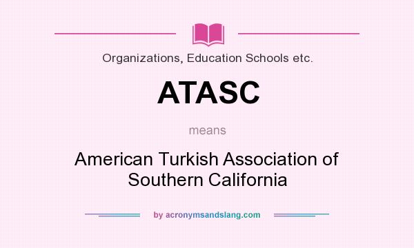 What does ATASC mean? It stands for American Turkish Association of Southern California