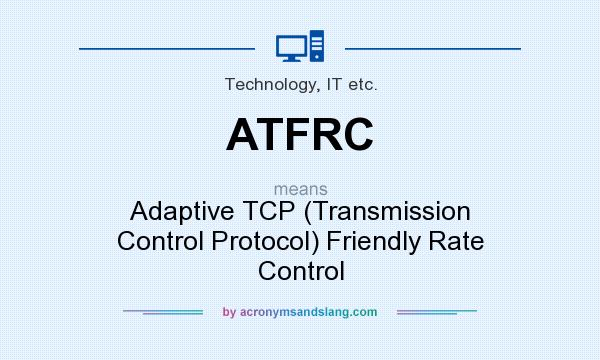 What does ATFRC mean? It stands for Adaptive TCP (Transmission Control Protocol) Friendly Rate Control