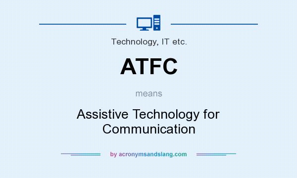 What does ATFC mean? It stands for Assistive Technology for Communication
