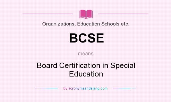 What does BCSE mean? It stands for Board Certification in Special Education