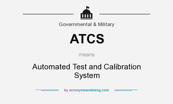 What does ATCS mean? It stands for Automated Test and Calibration System
