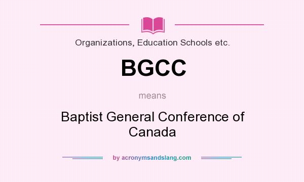 What does BGCC mean? It stands for Baptist General Conference of Canada