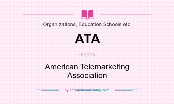 What does ATA mean? It stands for American Telemarketing Association