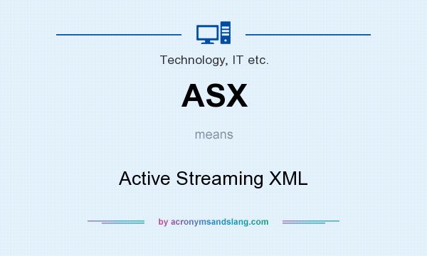 What does ASX mean? It stands for Active Streaming XML