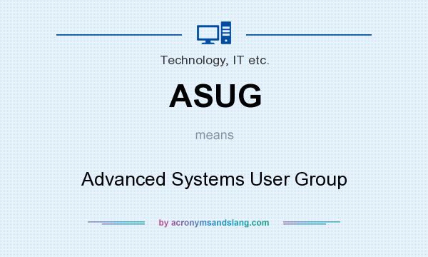 What does ASUG mean? It stands for Advanced Systems User Group