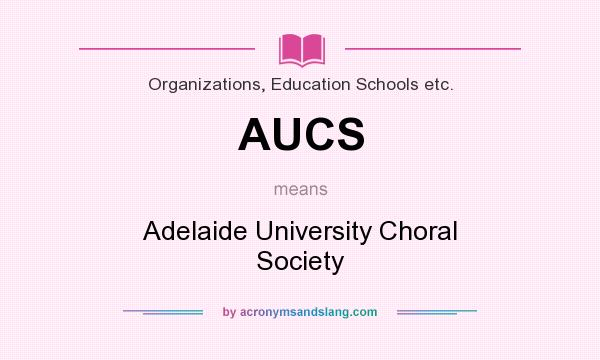 What does AUCS mean? It stands for Adelaide University Choral Society