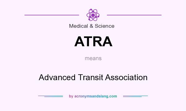 What does ATRA mean? It stands for Advanced Transit Association