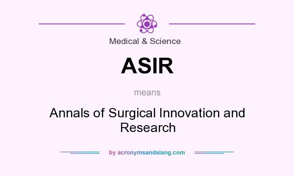 What does ASIR mean? It stands for Annals of Surgical Innovation and Research