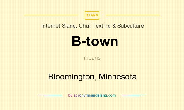 What does B-town mean? It stands for Bloomington, Minnesota