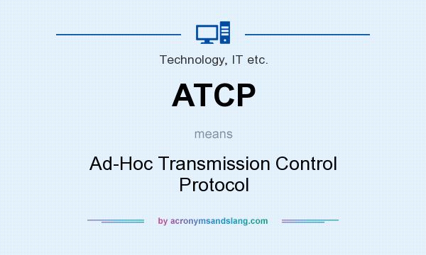 What does ATCP mean? It stands for Ad-Hoc Transmission Control Protocol
