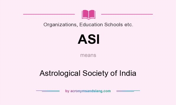 What does ASI mean? It stands for Astrological Society of India