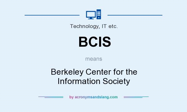 What does BCIS mean? It stands for Berkeley Center for the Information Society