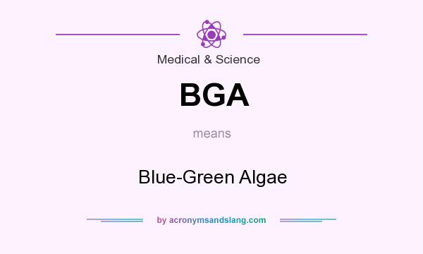 What does BGA mean? It stands for Blue-Green Algae