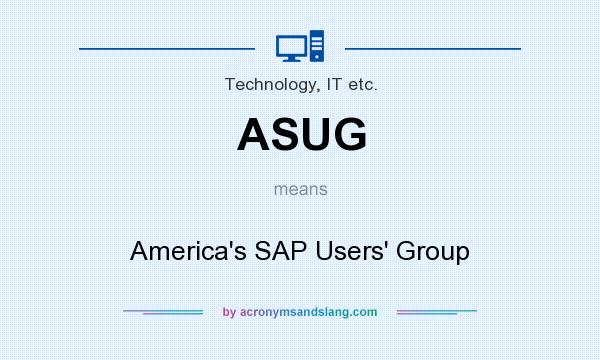 What does ASUG mean? It stands for America`s SAP Users` Group