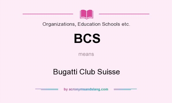 What does BCS mean? It stands for Bugatti Club Suisse
