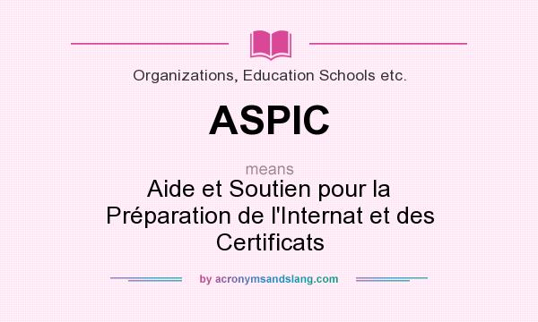 What does ASPIC mean? It stands for Aide et Soutien pour la Préparation de l`Internat et des Certificats