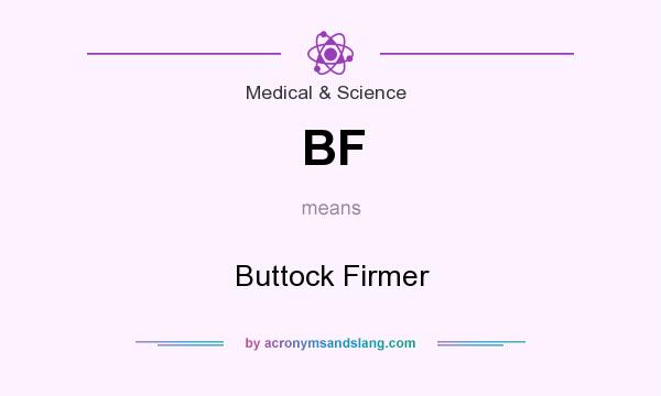 What does BF mean? It stands for Buttock Firmer