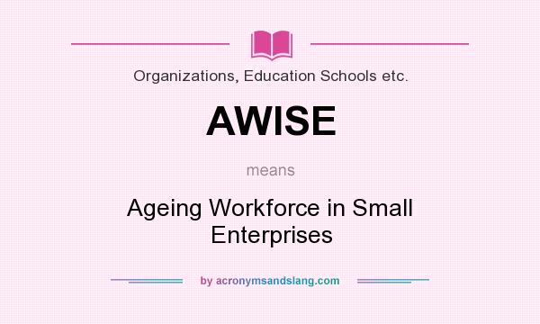 What does AWISE mean? It stands for Ageing Workforce in Small Enterprises