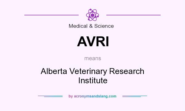 What does AVRI mean? It stands for Alberta Veterinary Research Institute