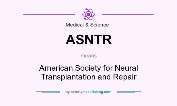 What does ASNTR mean? It stands for American Society for Neural Transplantation and Repair