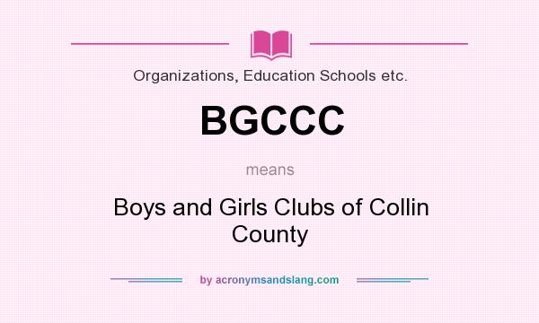 What does BGCCC mean? It stands for Boys and Girls Clubs of Collin County