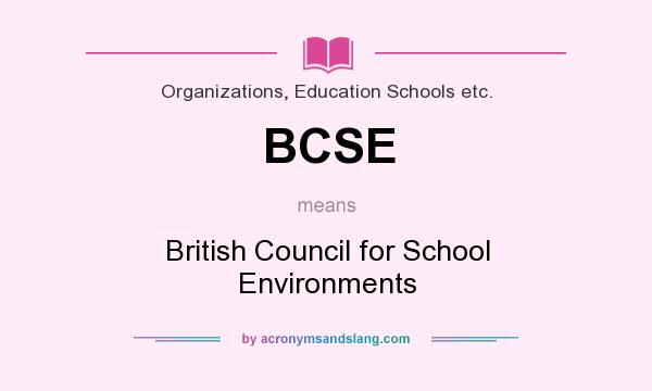 What does BCSE mean? It stands for British Council for School Environments
