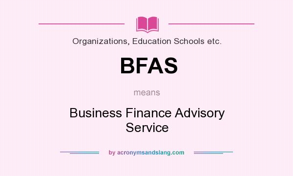 What does BFAS mean? It stands for Business Finance Advisory Service