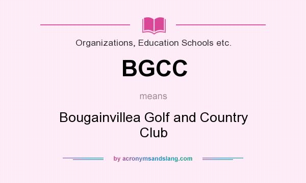 What does BGCC mean? It stands for Bougainvillea Golf and Country Club