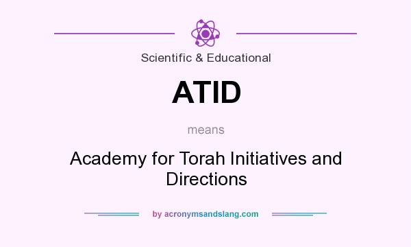 What does ATID mean? It stands for Academy for Torah Initiatives and Directions