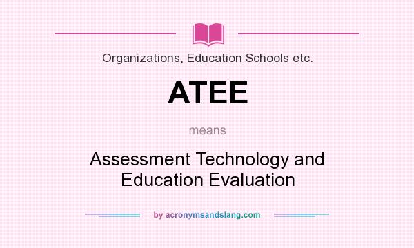 What does ATEE mean? It stands for Assessment Technology and Education Evaluation